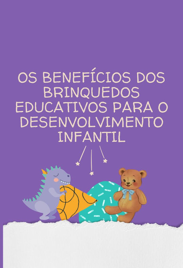 Os Benefícios dos Brinquedos Educativos para o Desenvolvimento Infantil